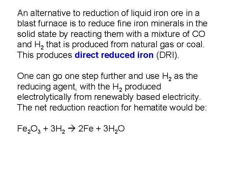An alternative to reduction of liquid iron ore in a blast furnace is to