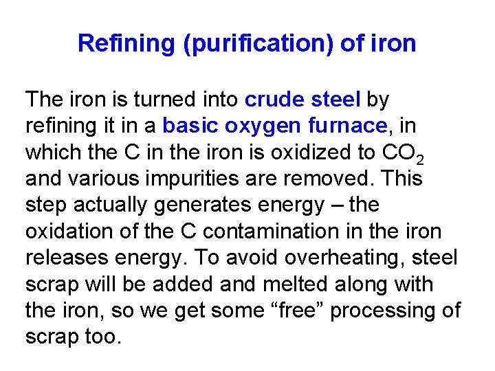 Refining (purification) of iron The iron is turned into crude steel by refining it