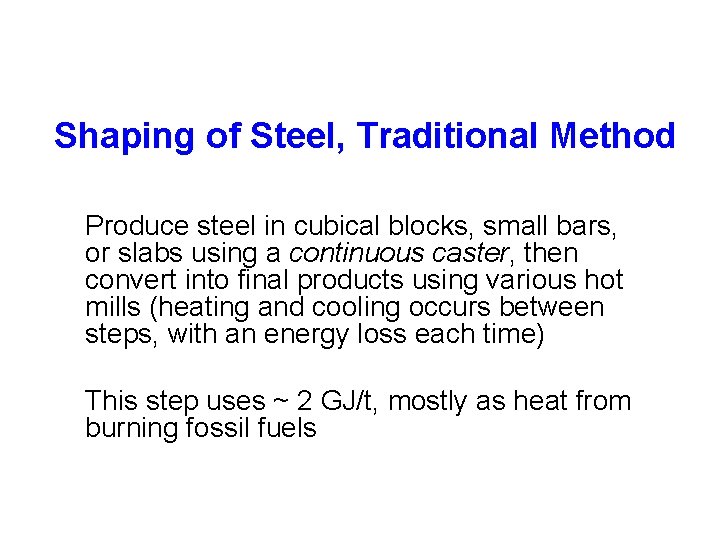Shaping of Steel, Traditional Method Produce steel in cubical blocks, small bars, or slabs