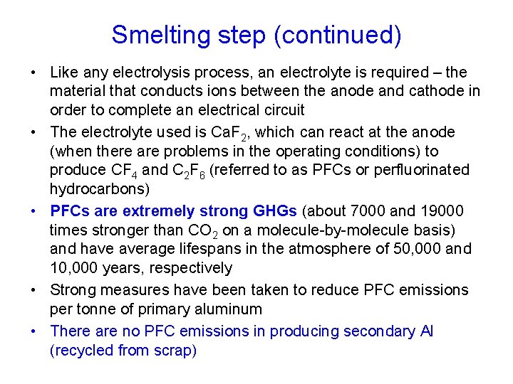 Smelting step (continued) • Like any electrolysis process, an electrolyte is required – the