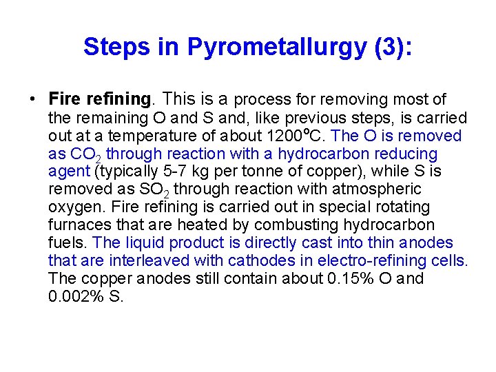 Steps in Pyrometallurgy (3): • Fire refining. This is a process for removing most