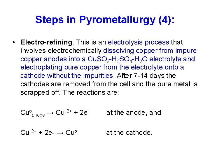 Steps in Pyrometallurgy (4): • Electro-refining. This is an electrolysis process that involves electrochemically