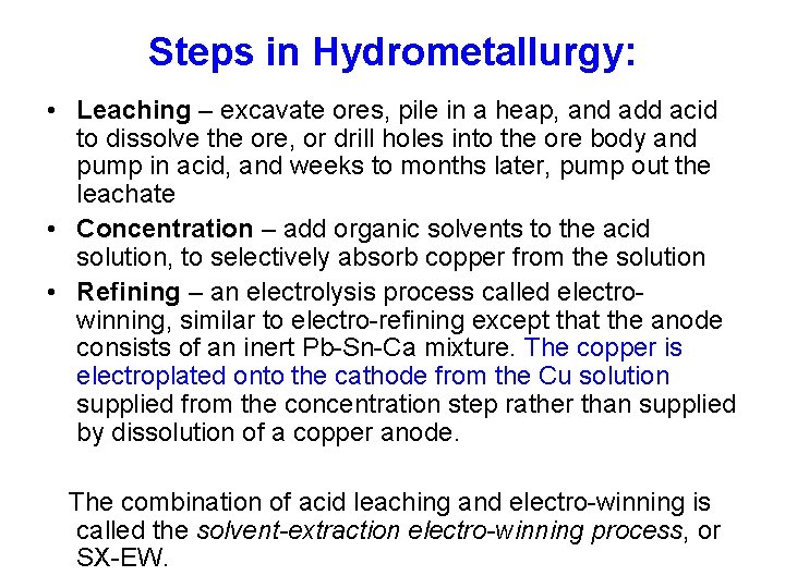 Steps in Hydrometallurgy: • Leaching – excavate ores, pile in a heap, and add