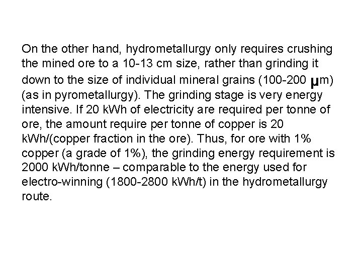 On the other hand, hydrometallurgy only requires crushing the mined ore to a 10