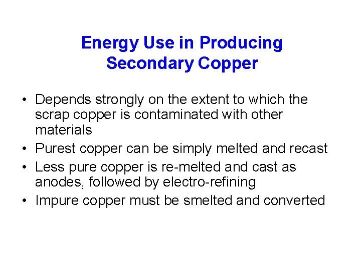 Energy Use in Producing Secondary Copper • Depends strongly on the extent to which