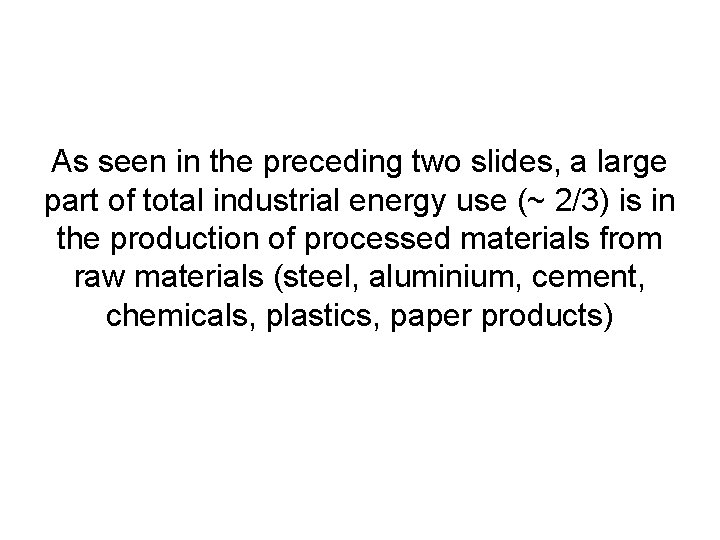 As seen in the preceding two slides, a large part of total industrial energy