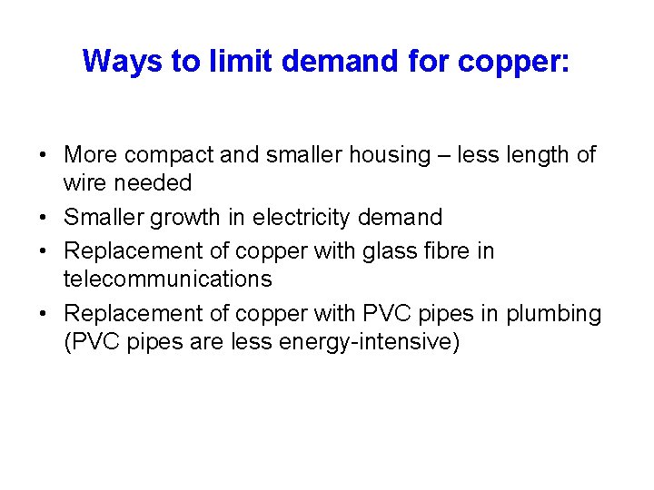 Ways to limit demand for copper: • More compact and smaller housing – less