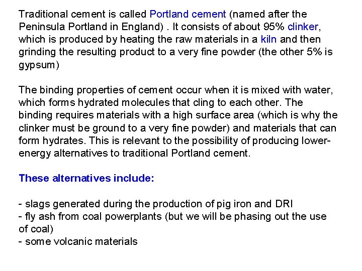 Traditional cement is called Portland cement (named after the Peninsula Portland in England). It