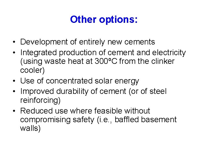 Other options: • Development of entirely new cements • Integrated production of cement and
