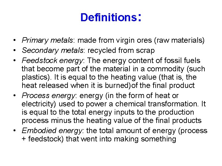 Definitions: • Primary metals: made from virgin ores (raw materials) • Secondary metals: recycled