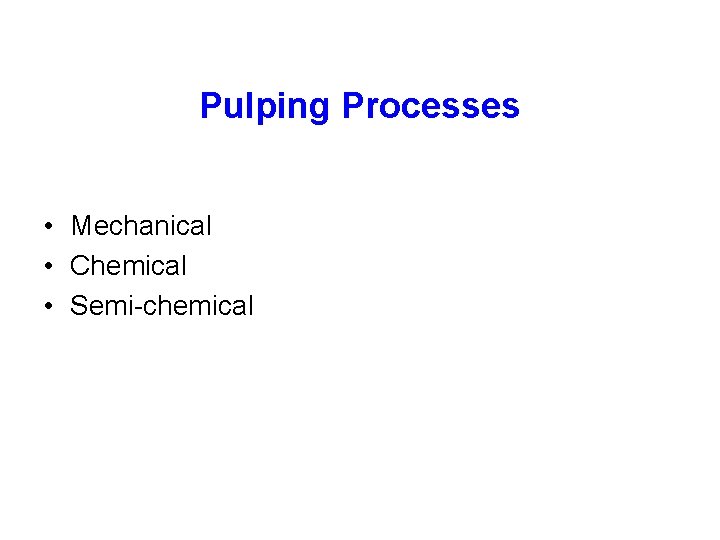 Pulping Processes • Mechanical • Chemical • Semi-chemical 