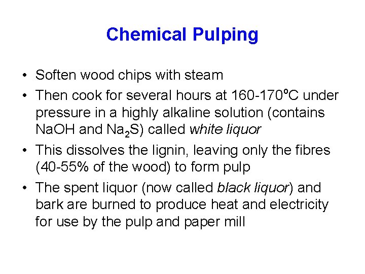 Chemical Pulping • Soften wood chips with steam • Then cook for several hours