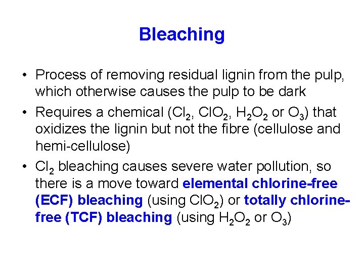 Bleaching • Process of removing residual lignin from the pulp, which otherwise causes the