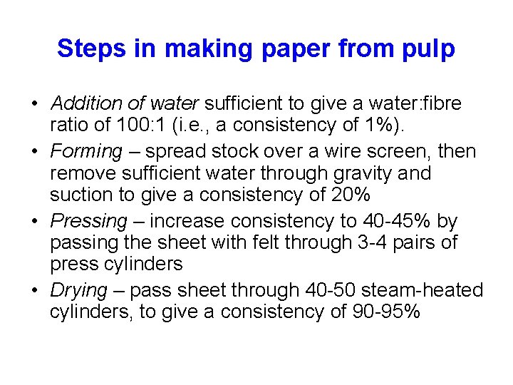 Steps in making paper from pulp • Addition of water sufficient to give a