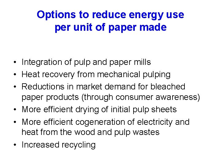 Options to reduce energy use per unit of paper made • Integration of pulp