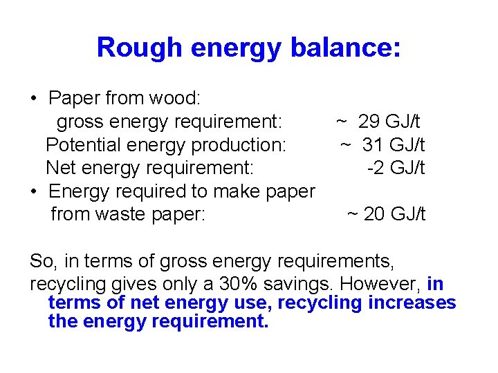 Rough energy balance: • Paper from wood: gross energy requirement: Potential energy production: Net