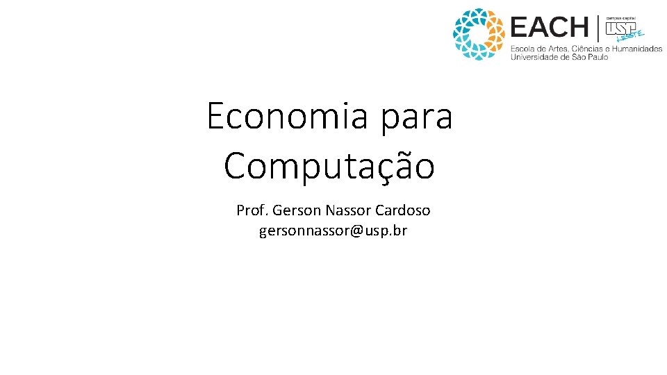 Economia para Computação Prof. Gerson Nassor Cardoso gersonnassor@usp. br 