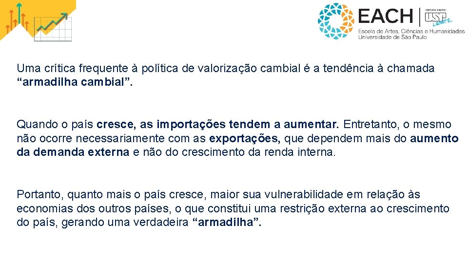 Uma crítica frequente à política de valorização cambial é a tendência à chamada “armadilha