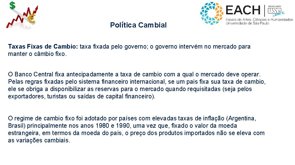 Política Cambial Taxas Fixas de Cambio: taxa fixada pelo governo; o governo intervém no