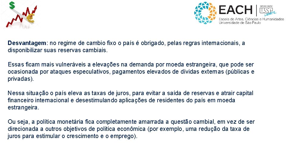 Desvantagem: no regime de cambio fixo o país é obrigado, pelas regras internacionais, a