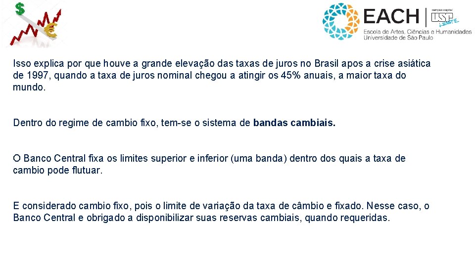 Isso explica por que houve a grande elevação das taxas de juros no Brasil