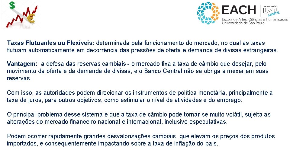 Taxas Flutuantes ou Flexíveis: determinada pela funcionamento do mercado, no qual as taxas flutuam