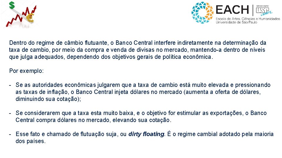 Dentro do regime de câmbio flutuante, o Banco Central interfere indiretamente na determinação da