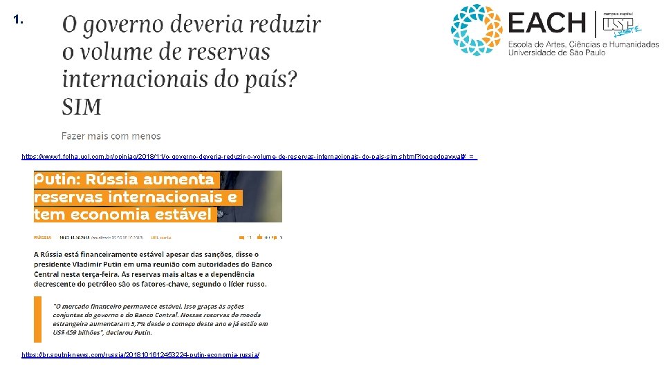 1. https: //www 1. folha. uol. com. br/opiniao/2018/11/o-governo-deveria-reduzir-o-volume-de-reservas-internacionais-do-pais-sim. shtml? loggedpaywall#_=_ https: //br. sputniknews. com/russia/2018101612453224