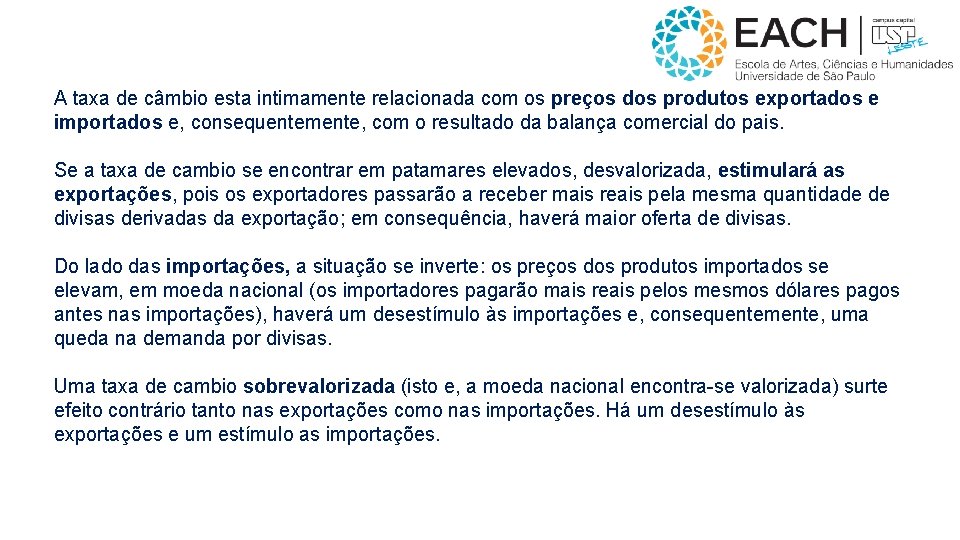 A taxa de câmbio esta intimamente relacionada com os preços dos produtos exportados e