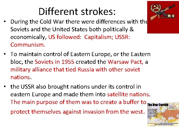 Different strokes: • During the Cold War there were differences with the Soviets and
