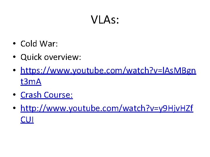 VLAs: • Cold War: • Quick overview: • https: //www. youtube. com/watch? v=l. As.