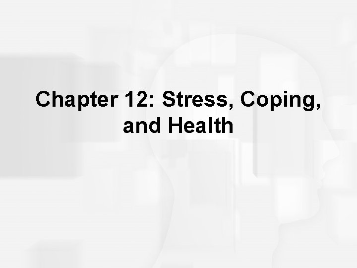 Chapter 12: Stress, Coping, and Health 