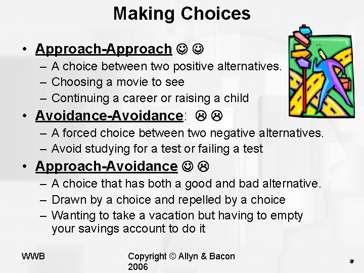 Making Choices • Approach-Approach – A choice between two positive alternatives. – Choosing a