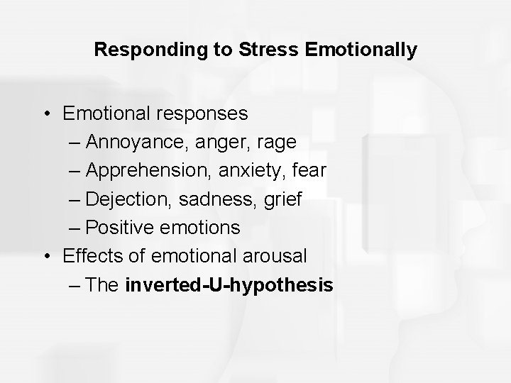 Responding to Stress Emotionally • Emotional responses – Annoyance, anger, rage – Apprehension, anxiety,