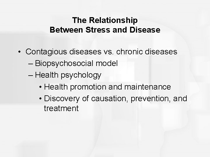 The Relationship Between Stress and Disease • Contagious diseases vs. chronic diseases – Biopsychosocial