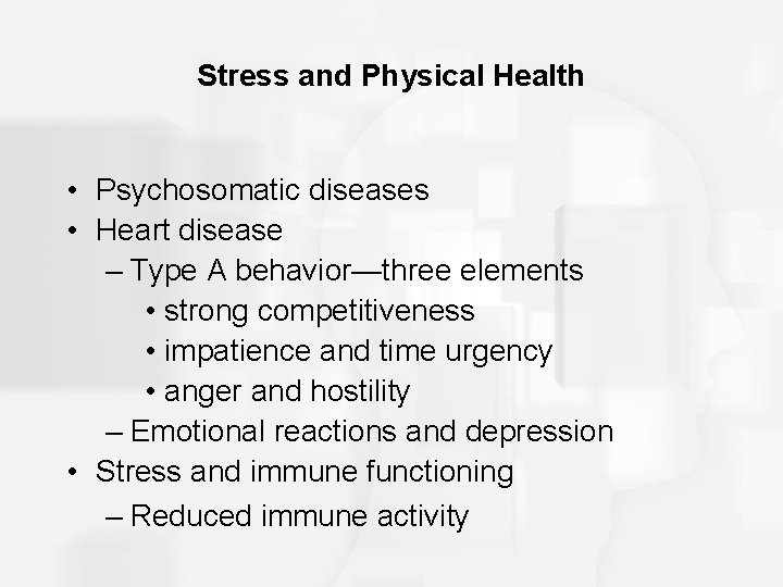 Stress and Physical Health • Psychosomatic diseases • Heart disease – Type A behavior—three