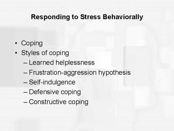 Responding to Stress Behaviorally • Coping • Styles of coping – Learned helplessness –