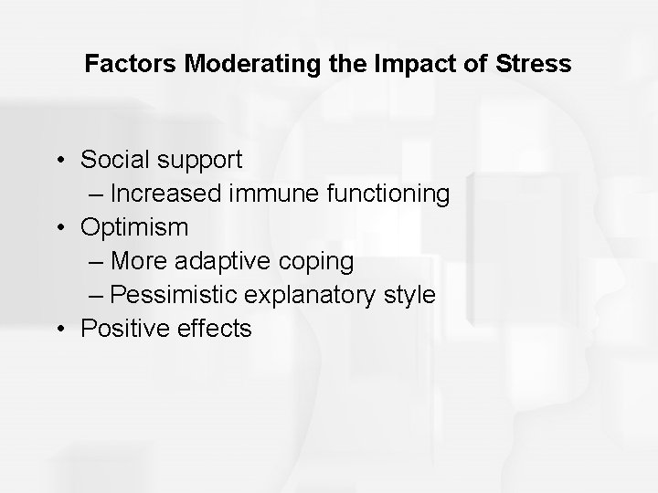 Factors Moderating the Impact of Stress • Social support – Increased immune functioning •