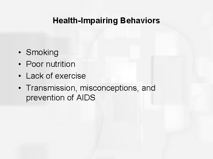 Health-Impairing Behaviors • • Smoking Poor nutrition Lack of exercise Transmission, misconceptions, and prevention