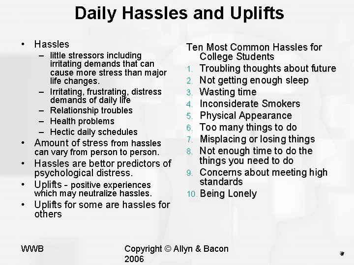 Daily Hassles and Uplifts • Hassles • – little stressors including irritating demands that