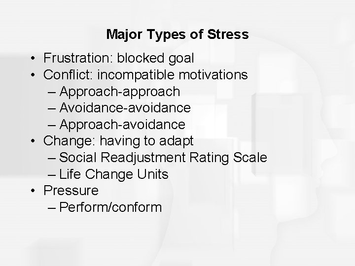 Major Types of Stress • Frustration: blocked goal • Conflict: incompatible motivations – Approach-approach