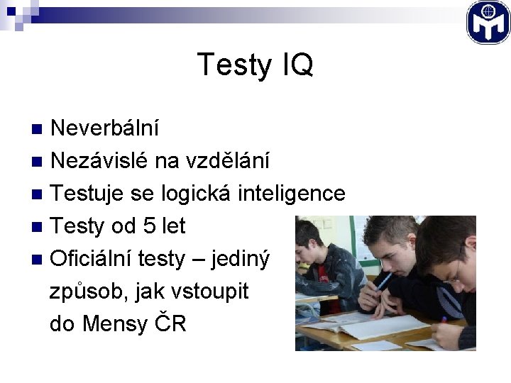 Testy IQ Neverbální n Nezávislé na vzdělání n Testuje se logická inteligence n Testy