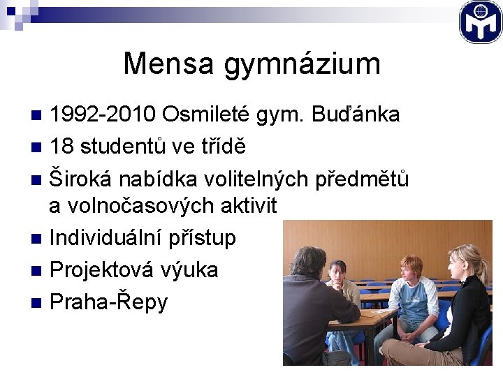 Mensa gymnázium 1992 -2010 Osmileté gym. Buďánka n 18 studentů ve třídě n Široká
