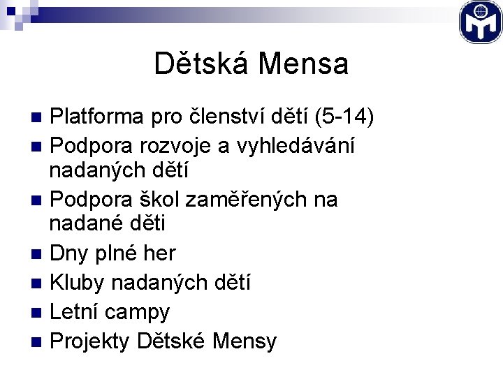 Dětská Mensa Platforma pro členství dětí (5 -14) n Podpora rozvoje a vyhledávání nadaných