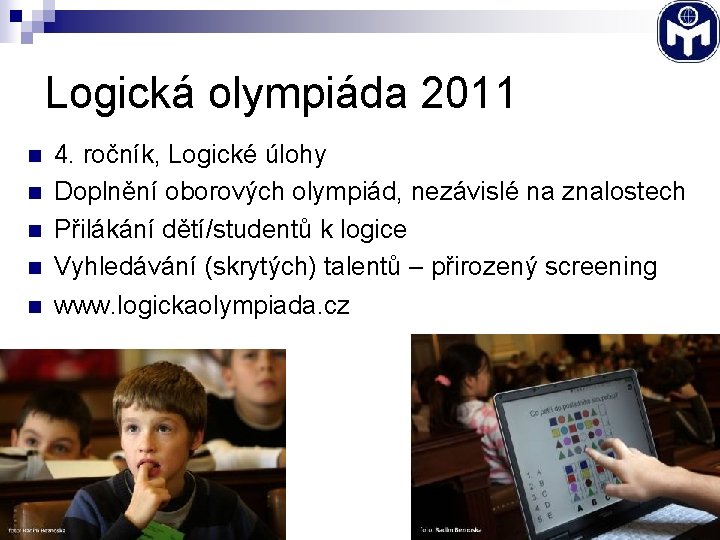 Logická olympiáda 2011 n 4. ročník, Logické úlohy Doplnění oborových olympiád, nezávislé na znalostech