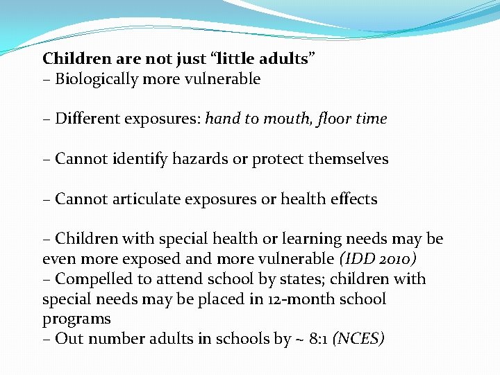 Children are not just “little adults” – Biologically more vulnerable – Different exposures: hand