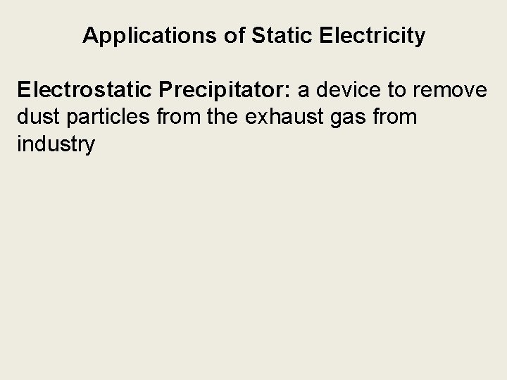 Applications of Static Electricity Electrostatic Precipitator: a device to remove dust particles from the