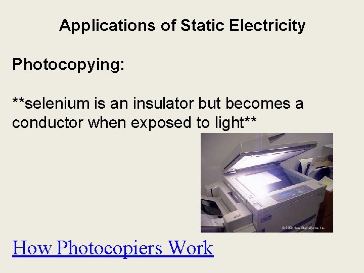 Applications of Static Electricity Photocopying: **selenium is an insulator but becomes a conductor when