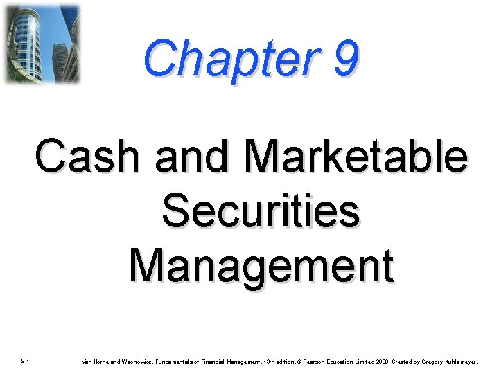 Chapter 9 Cash and Marketable Securities Management 9. 1 Van Horne and Wachowicz, Fundamentals