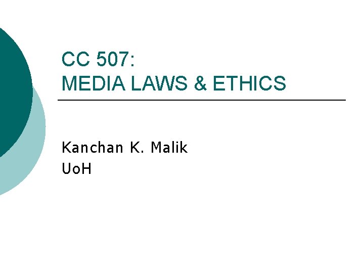 CC 507: MEDIA LAWS & ETHICS Kanchan K. Malik Uo. H 